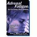 Adrenal Fatigue - the 21st Century Syndrome - Jim Wilson, N.D., D.C., Ph.D